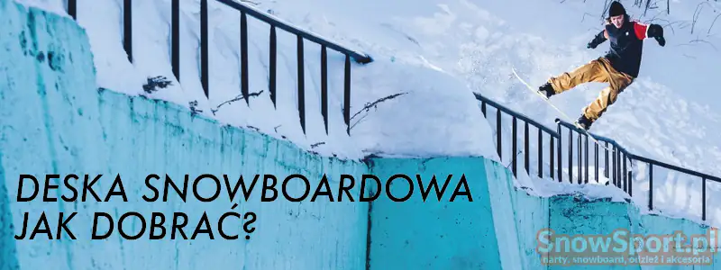 Deska Snowboardowa - Jak Dobrać