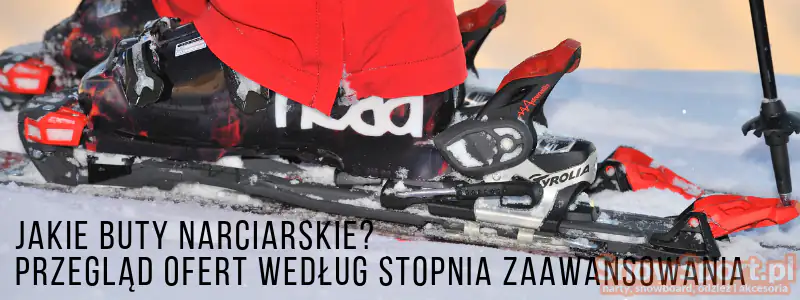 Jakie buty narciarskie - przegląd oferty wg stopnia zaawansowania