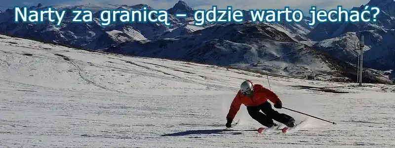 narty za granicą – gdzie warto jechać?