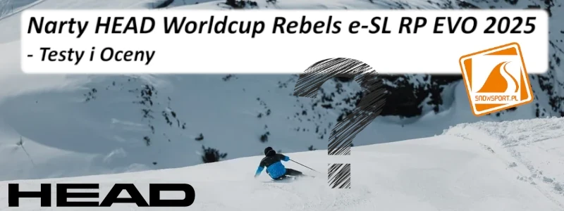 Narty HEAD Worldcup Rebels e-SL RP EVO 2025 Testy i Oceny