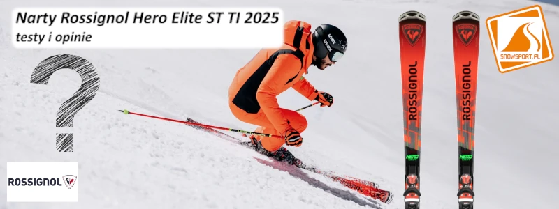 Narty Rossignol Hero Elite ST TI 2025 testy i opinie