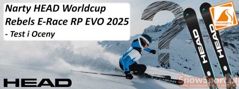 Narty HEAD Worldcup Rebels E-Race RP EVO 2025 Test i Oceny