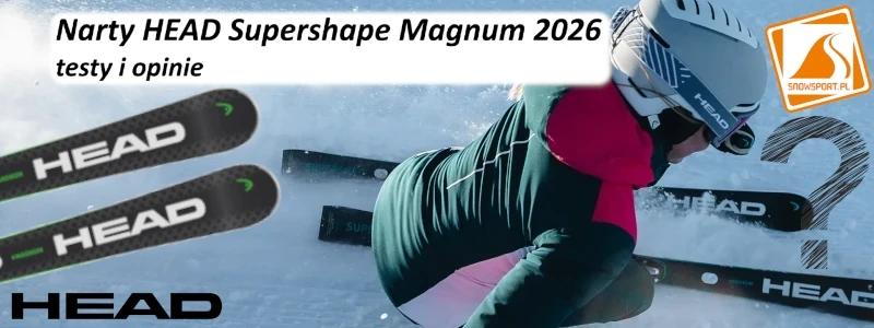 Narty HEAD Supershape Magnum 2026 testy i opinie