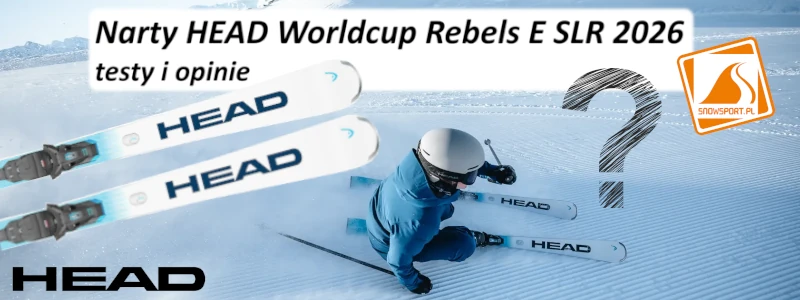Narty HEAD Worldcup Rebels E SLR 2026 testy i opinie