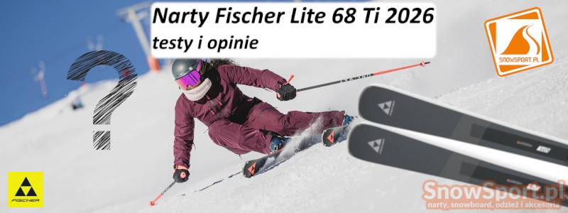 Narty Fischer Lite 68 Ti 2026 testy i opinie