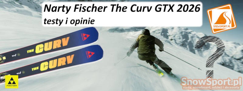 Narty Fischer The Curv GTX 2026 testy i opinie