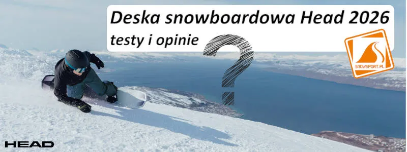 Deska snowboardowa Head 2026 testy i opinie