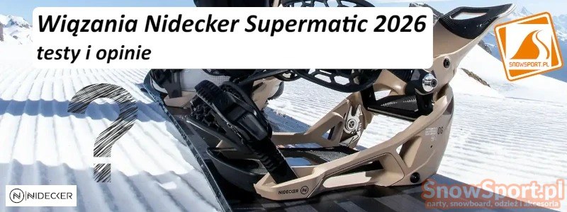 Wiązania Nidecker Supermatic 2026 – testy i opinie